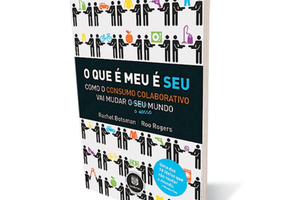 Livro "O Que É Meu É Seu",  editado no Brasil pela Bookman: bens e espaços ociosos são crime para a turma do consumo colaborativo