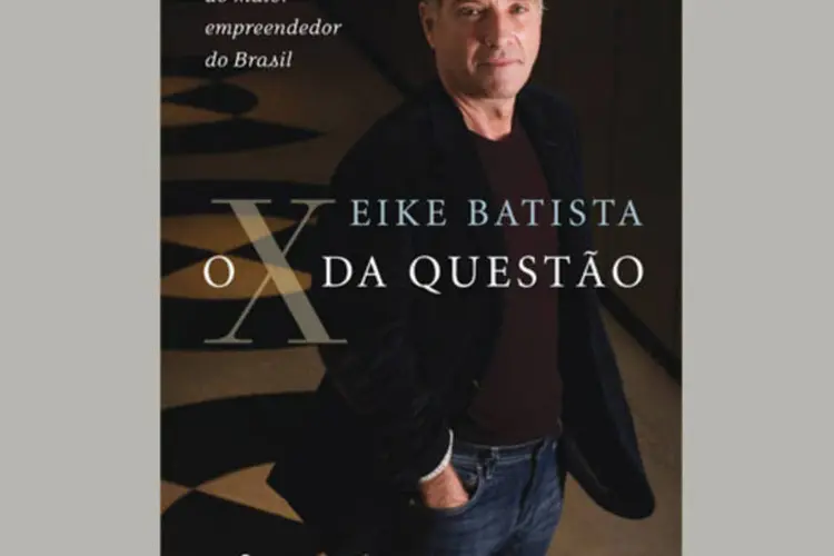 Livro de Eike batista: “O Xis da Questão” foi escrito em parceria com o jornalista Roberto D’Avila (Divulgação)