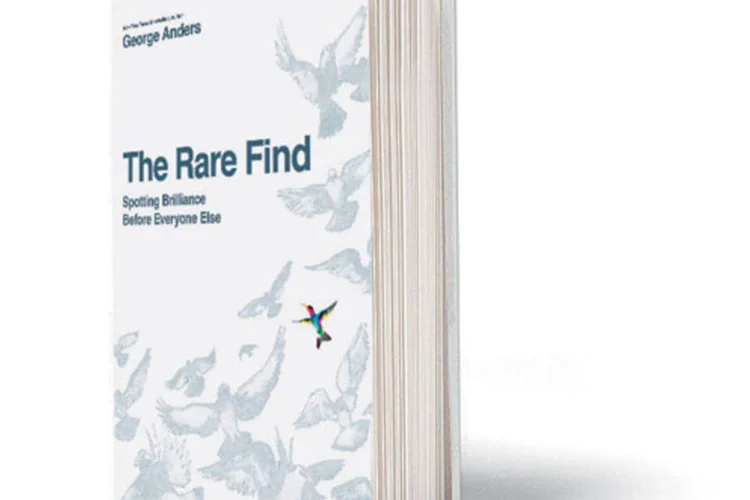 Livro "The Rare Find: Spotting Exceptional Talent Before Everyone Else", de George Anders, sobre recrutamento de talentos (Divulgação)