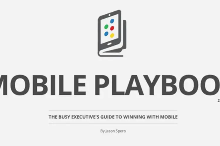 Mobile Playbook: documento apresenta boas práticas, números e exemplos de como uma empresa deve se relacionar com as pessoas através de smartphones e tablets (Reprodução)
