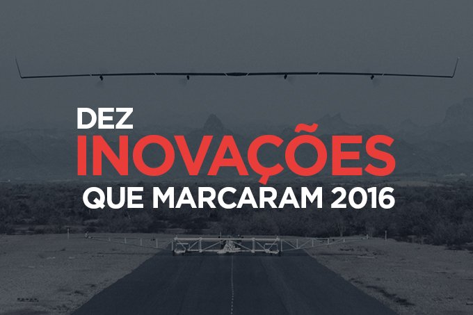 10 inovações tecnológicas que marcaram 2016