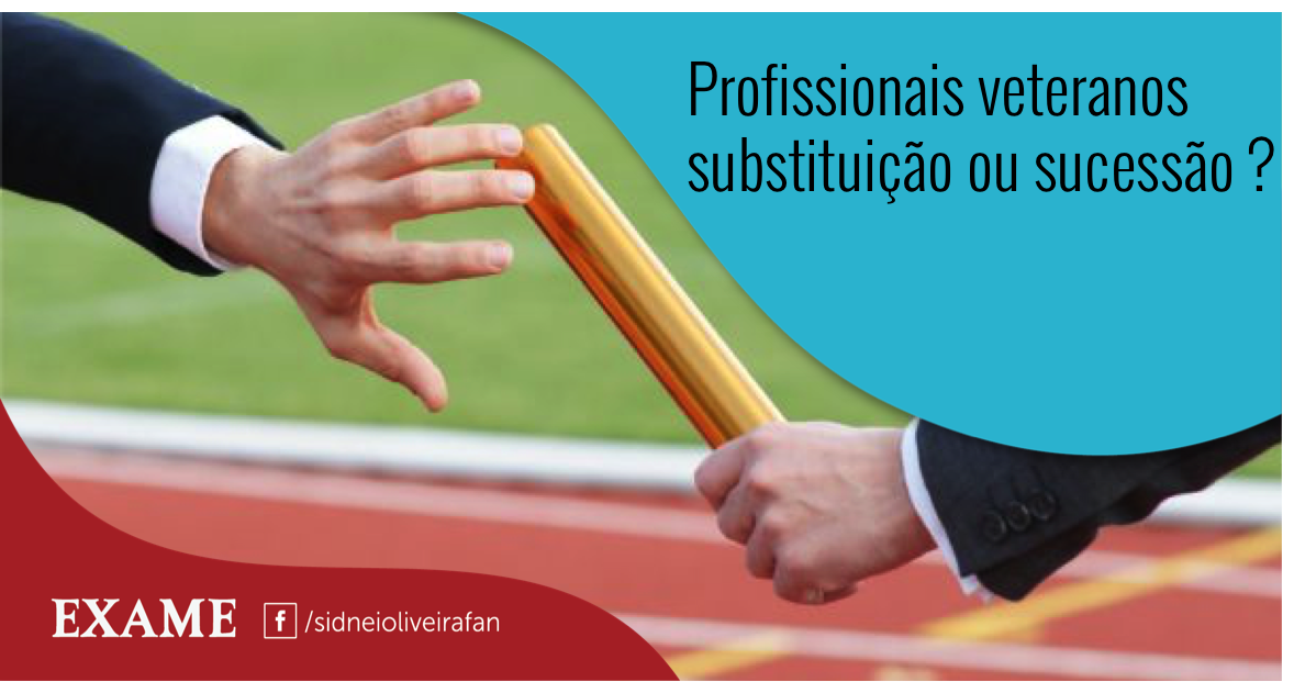 Profissionais veteranos & substituição ou sucessão ?