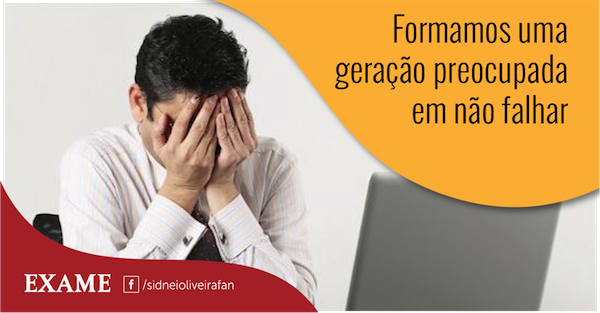 Formamos uma geração preocupada em não falhar