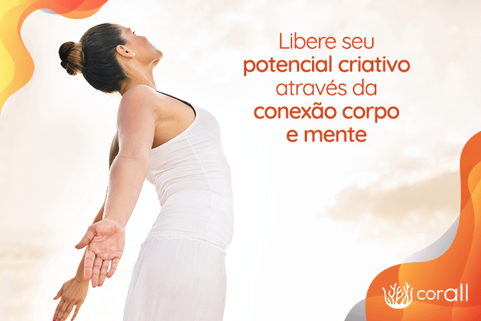 Libere seu potencial criativo através da conexão corpo e mente