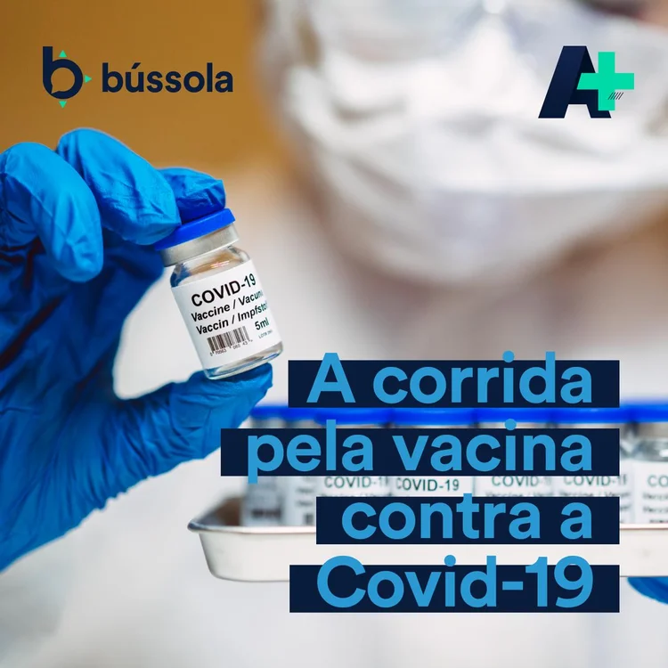 Podcast A+: A corrida pela vacina contra a Covid-19 (Bússola/Divulgação)