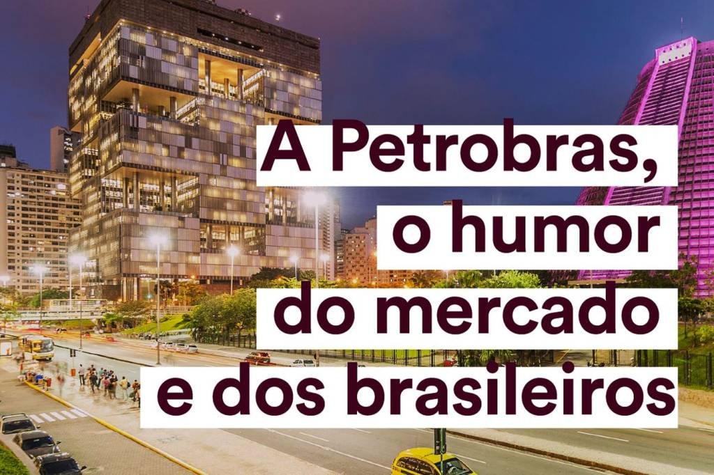 Podcast A+: A Petrobras, o humor do mercado e dos brasileiros