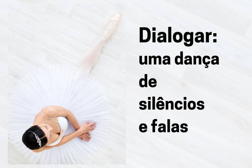 Dialogar: uma dança de silêncios e falas