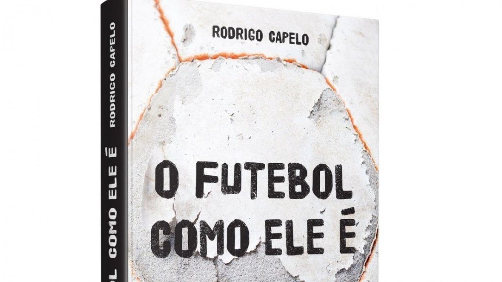 Craque em Negócios do Esporte, Rodrigo Capelo lança "O Futebol como ele é"