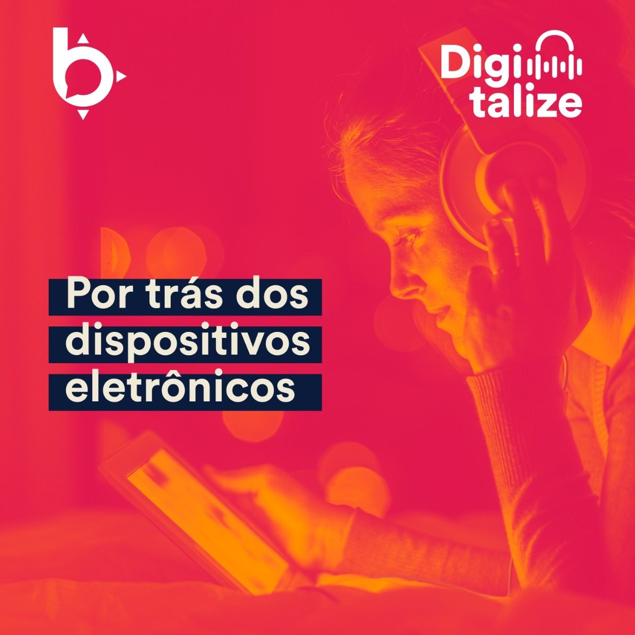 PODCAST DIGITALIZE: Por trás dos dispositivos eletrônicos