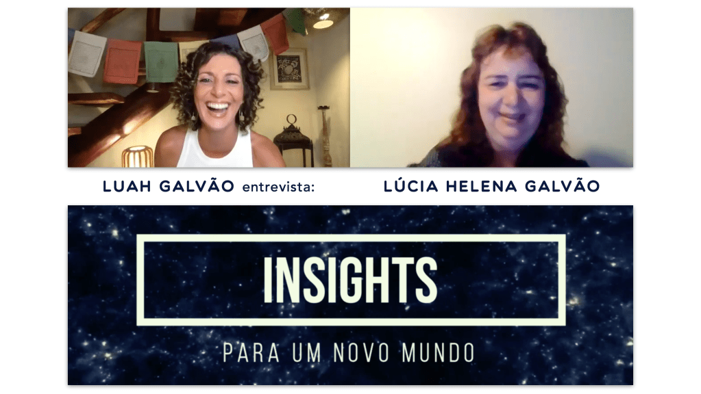 Prof. Lúcia Helena Galvão, quais são seus "Insights para um Novo Mundo"?!
