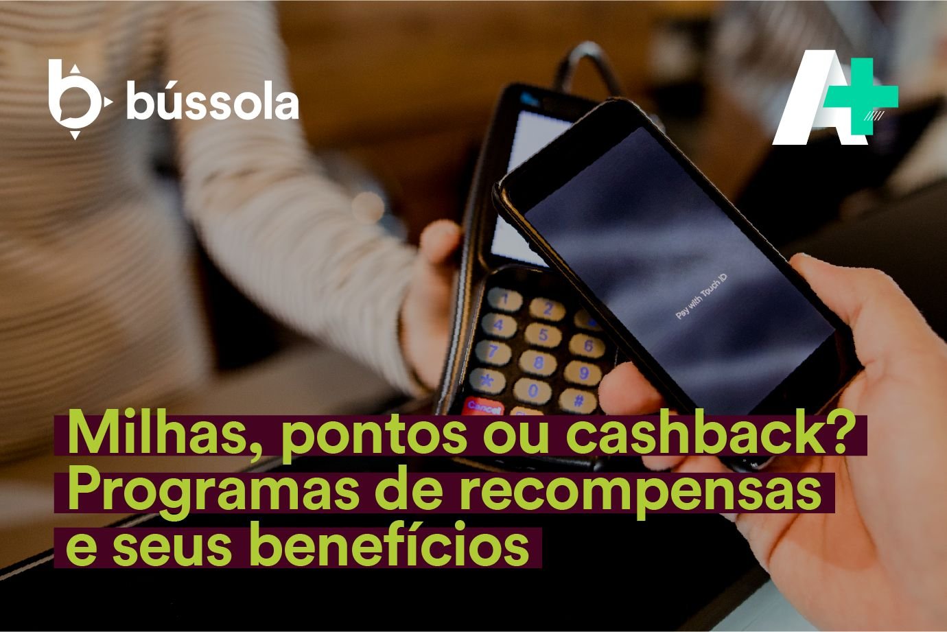 Podcast A+: Milhas, pontos ou cashback. Qual programa de recompensa ideal?