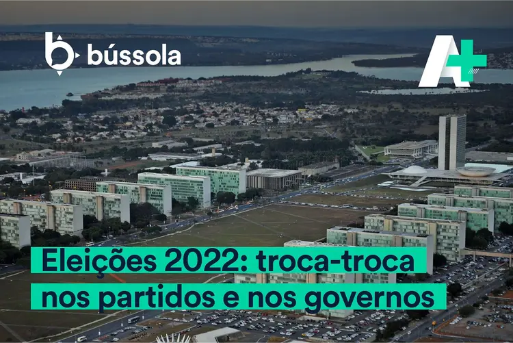 Podcast A+: Eleições 2022 - troca-troca nos partidos e nos governos (Bússola/Divulgação)