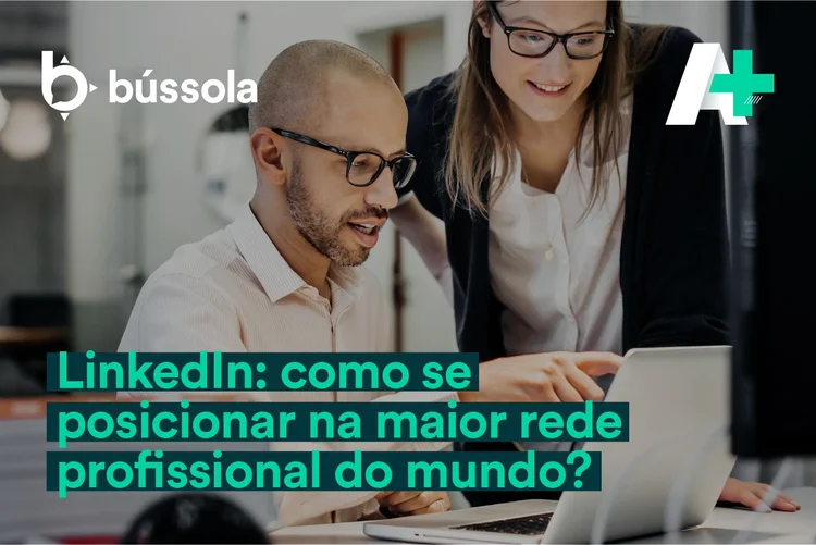 Podcast A+: Como explorar o LinkedIn, a maior rede profissional do mundo (Bússola/Divulgação)