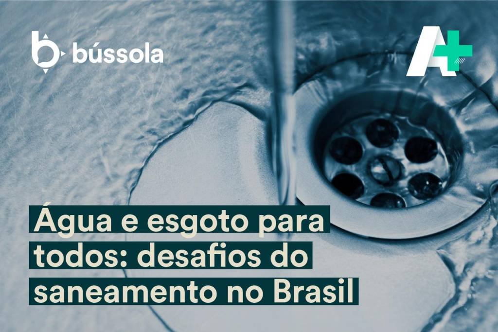 O novo episódio do Podcast A+ traz o debate promovido pela Bússola sobre os desafios do saneamento no Brasil (Bússola/Reprodução)