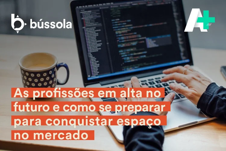 Podcast A+: As profissões em alta no futuro e como se preparar para conquistar espaço no mercado (Bússola/Reprodução)