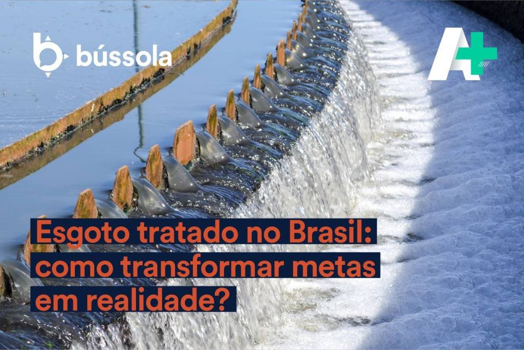 Podcast A+: Esgoto tratado no Brasil - como transformar metas em realidade?