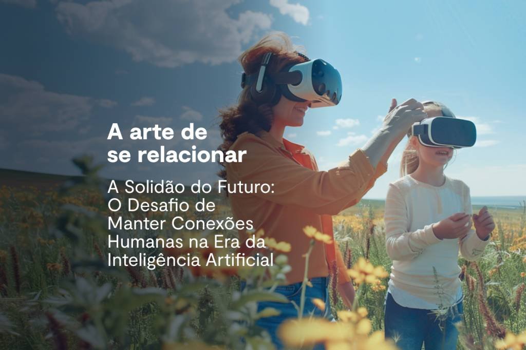 A Solidão do Futuro: O Desafio de Manter Conexões Humanas na Era da Inteligência Artificial